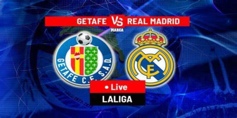 Getafe vs Real Madrid 02/02: Trận cầu hấp dẫn